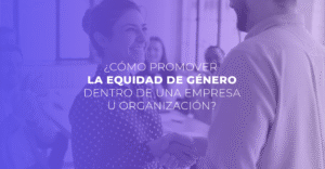 ¿Cómo promover la equidad de género dentro de una empresa u organización?