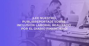 Publirreportaje publicado en Diario Financiero: 2023: El año de la seguridad y la certificación en inclusión laboral.